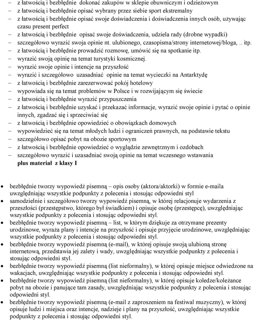 ulubionego, czasopisma/strony internetowej/bloga,.. itp. - z łatwością i bezbłędnie prowadzić rozmowę, umówić się na spotkanie itp. - wyrazić swoją opinię na temat turystyki kosmicznej.