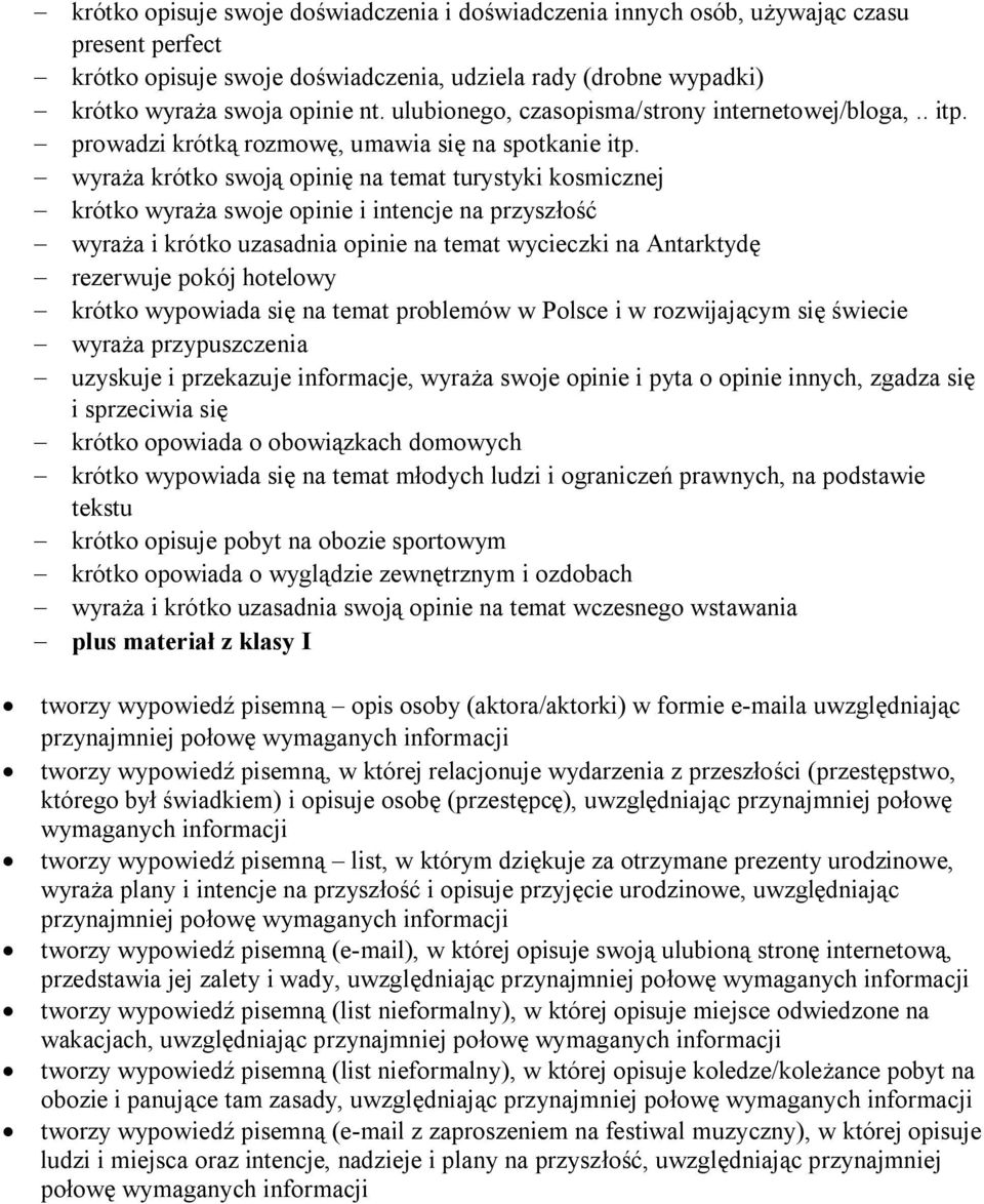 - wyraża krótko swoją opinię na temat turystyki kosmicznej - krótko wyraża swoje opinie i intencje na przyszłość - wyraża i krótko uzasadnia opinie na temat wycieczki na Antarktydę - rezerwuje pokój