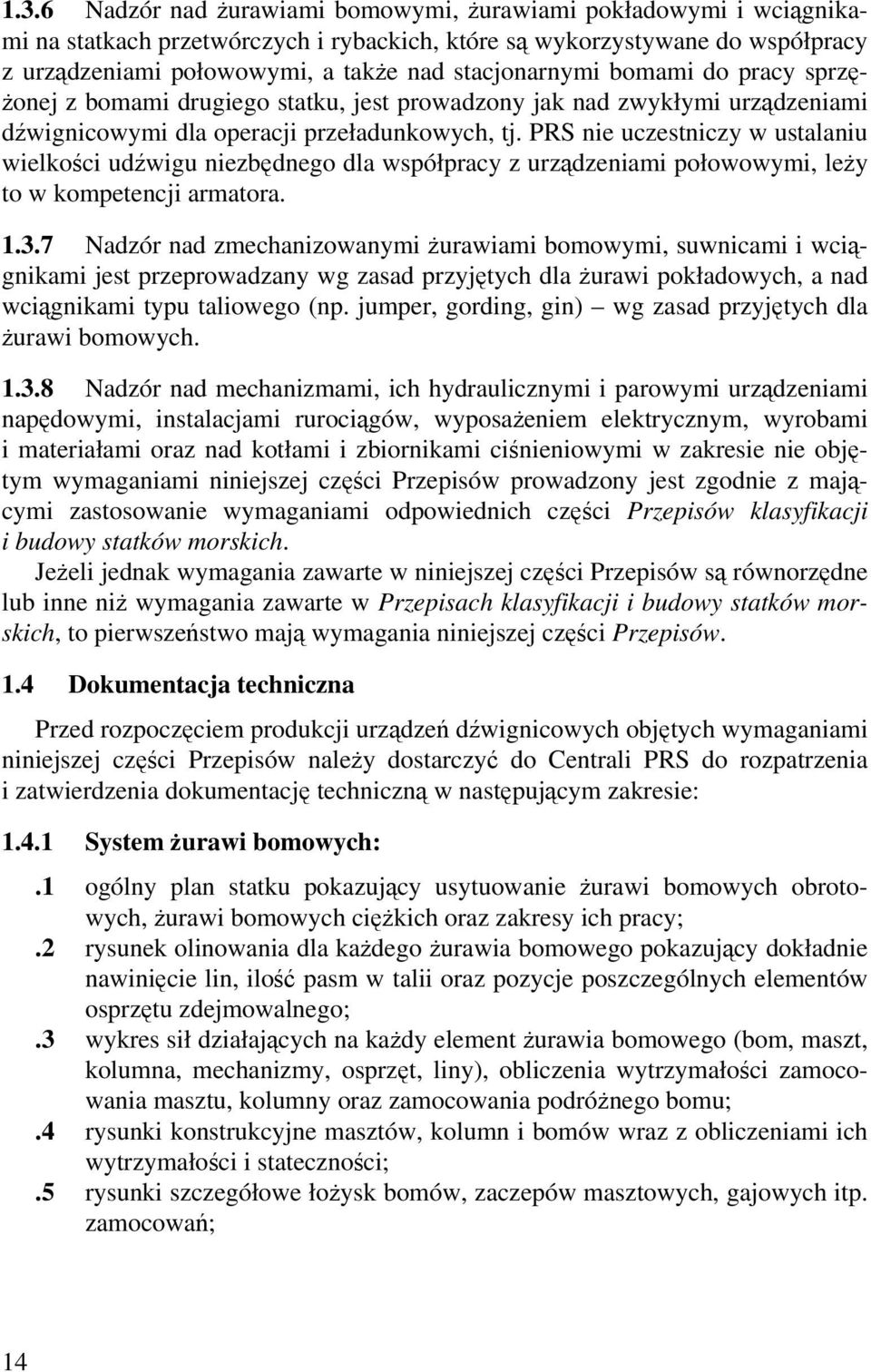 PRS nie uczestniczy w ustalaniu wielkości udźwigu niezbędnego dla współpracy z urządzeniami połowowymi, leży to w kompetencji armatora. 1.3.