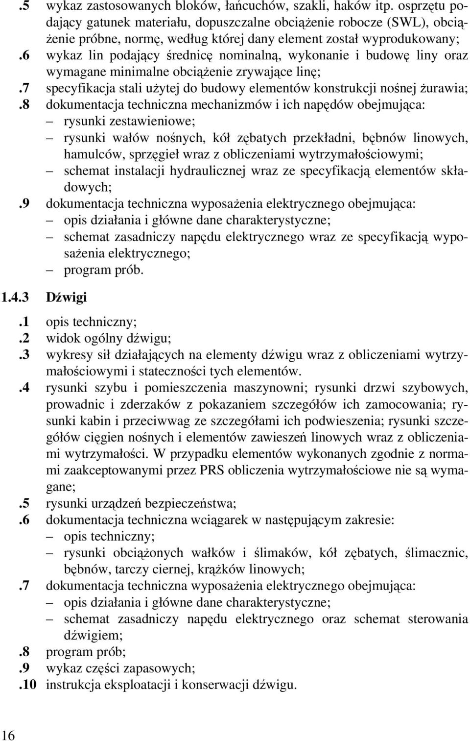 6 wykaz lin podający średnicę nominalną, wykonanie i budowę liny oraz wymagane minimalne obciążenie zrywające linę;.7 specyfikacja stali użytej do budowy elementów konstrukcji nośnej żurawia;.