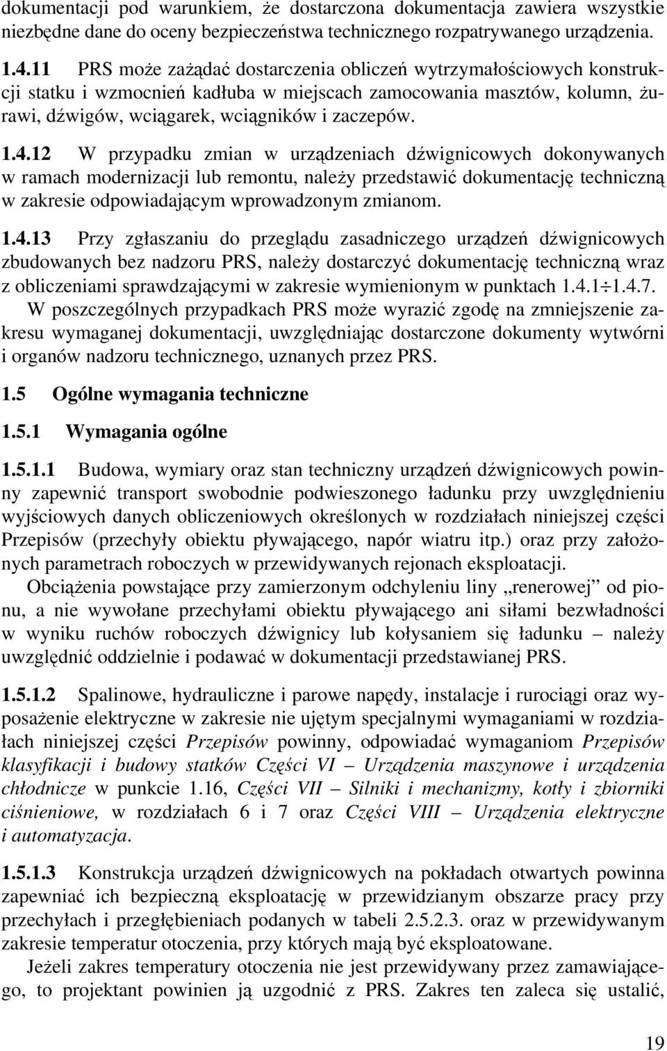 12 W przypadku zmian w urządzeniach dźwignicowych dokonywanych w ramach modernizacji lub remontu, należy przedstawić dokumentację techniczną w zakresie odpowiadającym wprowadzonym zmianom. 1.4.