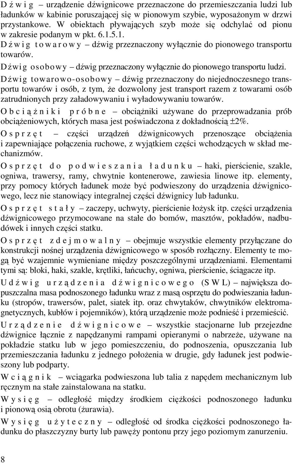Dźwig osobowy dźwig przeznaczony wyłącznie do pionowego transportu ludzi.