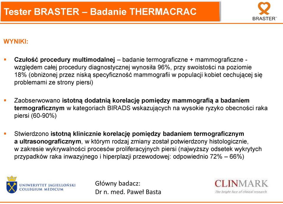 termograficznym w kategoriach BIRADS wskazujących na wysokie ryzyko obecności raka piersi (60-90%) Stwierdzono istotną klinicznie korelację pomiędzy badaniem termograficznym a ultrasonograficznym, w