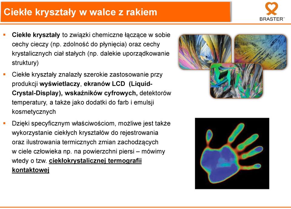 dalekie uporządkowanie struktury) Ciekłe kryształy znalazły szerokie zastosowanie przy produkcji wyświetlaczy, ekranów LCD (Liquid- Crystal-Display), wskaźników