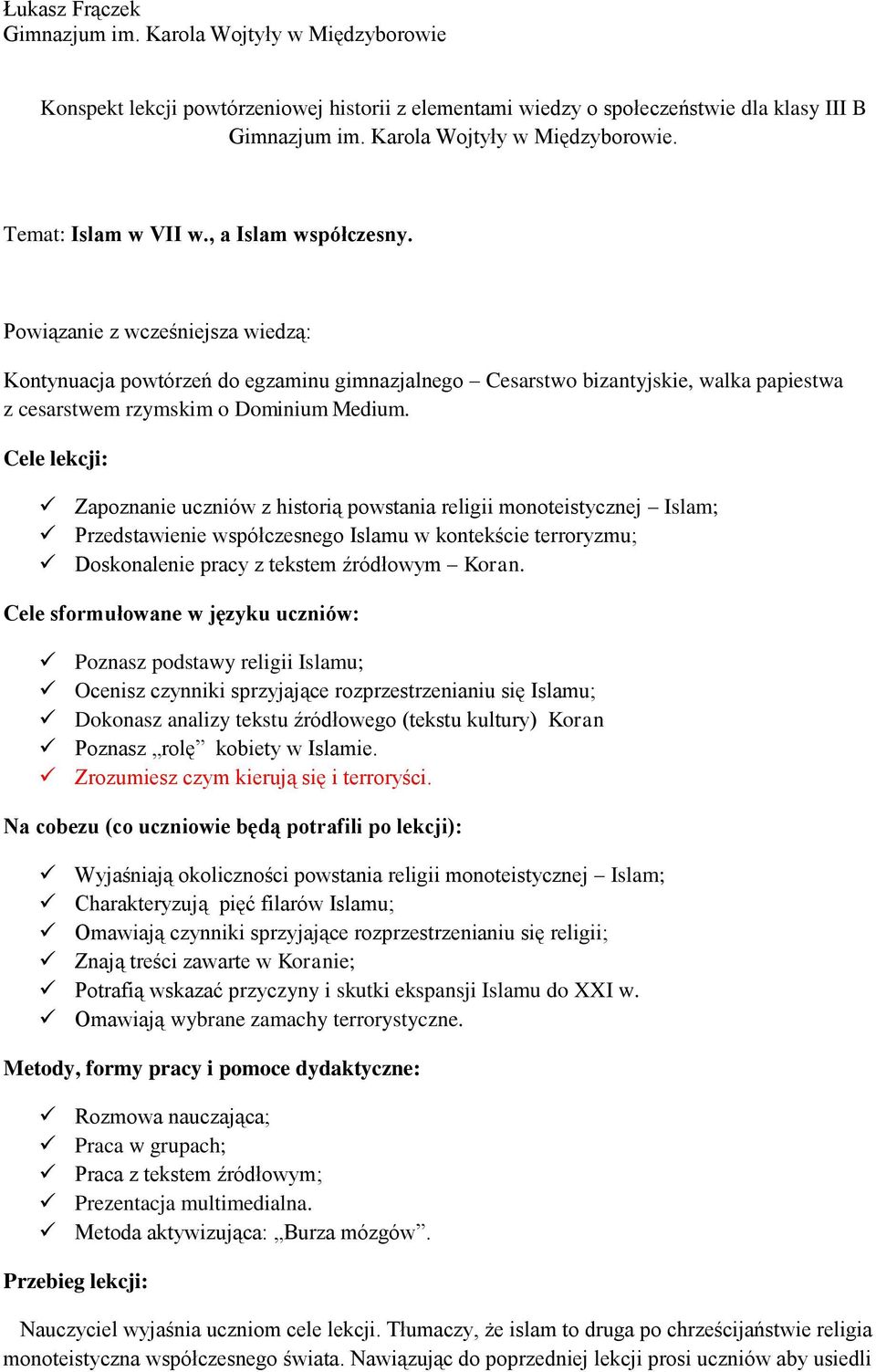 Cele lekcji: Zapoznanie uczniów z historią powstania religii monoteistycznej Islam; Przedstawienie współczesnego Islamu w kontekście terroryzmu; Doskonalenie pracy z tekstem źródłowym Koran.