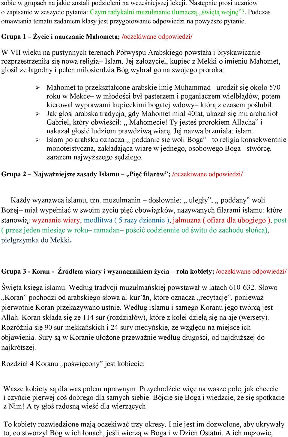 Grupa 1 Życie i nauczanie Mahometa; /oczekiwane odpowiedzi/ W VII wieku na pustynnych terenach Półwyspu Arabskiego powstała i błyskawicznie rozprzestrzeniła się nowa religia Islam.