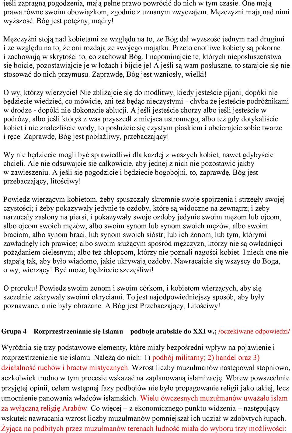 Przeto cnotliwe kobiety są pokorne i zachowują w skrytości to, co zachował Bóg. I napominajcie te, których nieposłuszeństwa się boicie, pozostawiajcie je w łożach i bijcie je!