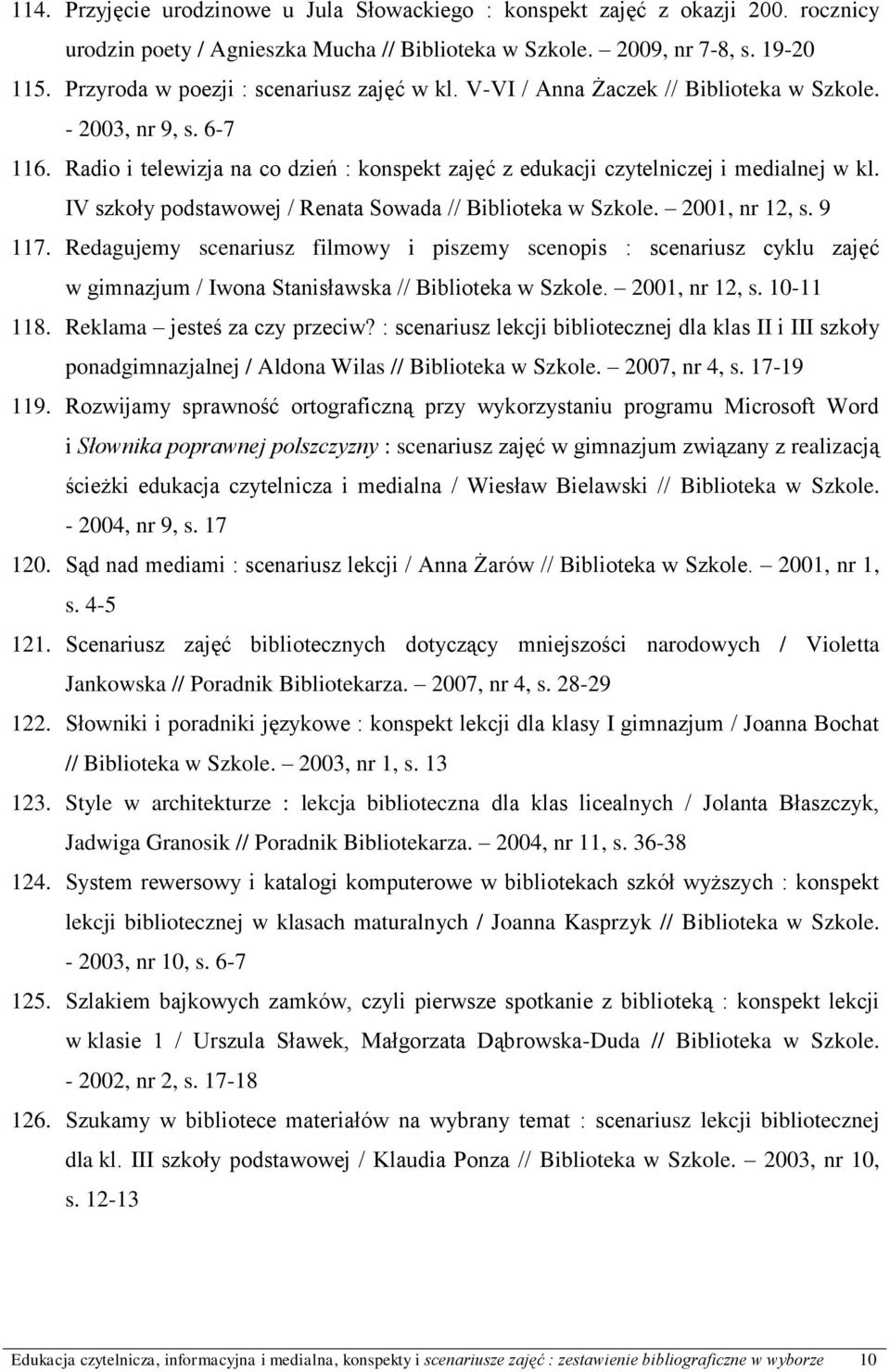 IV szkoły podstawowej / Renata Sowada // Biblioteka w Szkole. 2001, nr 12, s. 9 117.