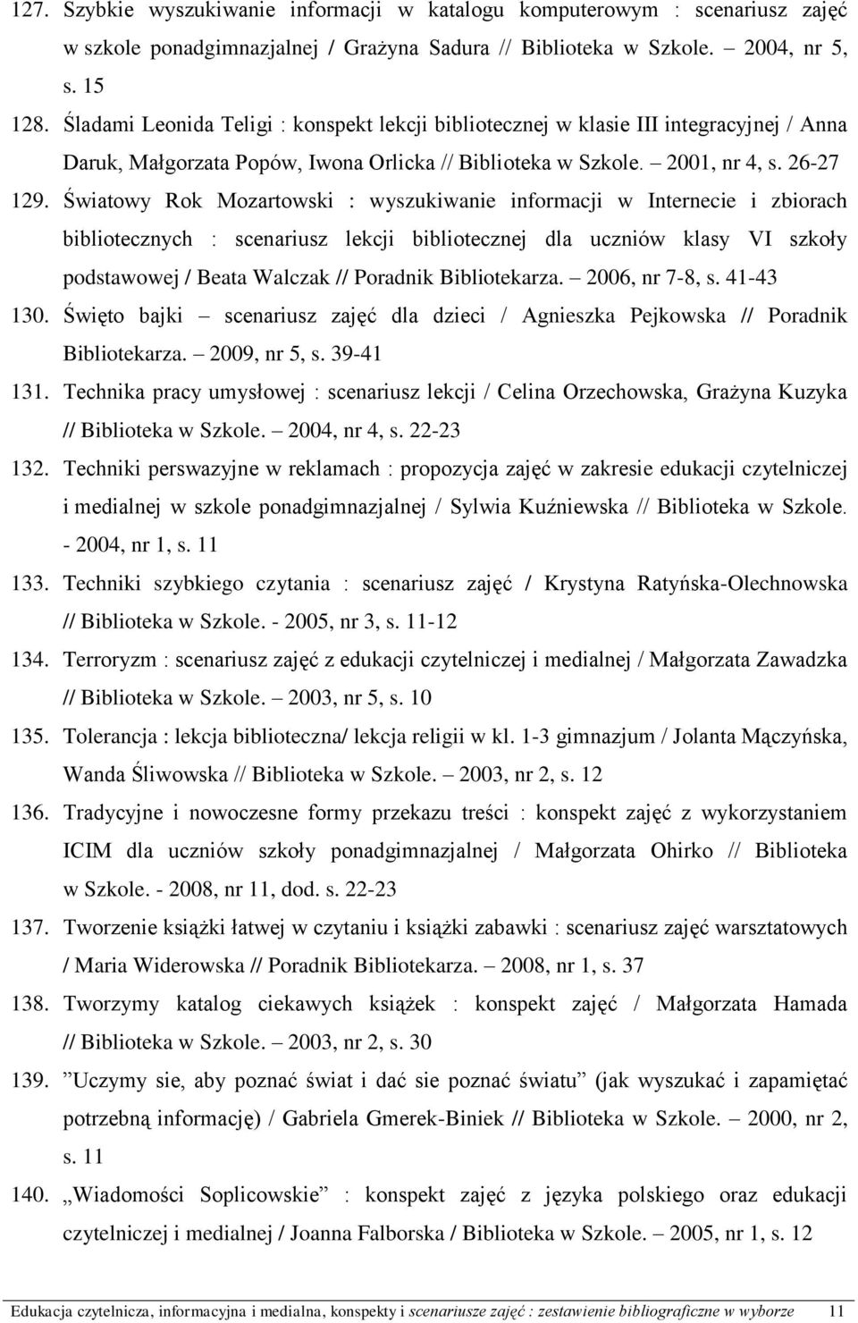 Światowy Rok Mozartowski : wyszukiwanie informacji w Internecie i zbiorach bibliotecznych : scenariusz lekcji bibliotecznej dla uczniów klasy VI szkoły podstawowej / Beata Walczak // Poradnik