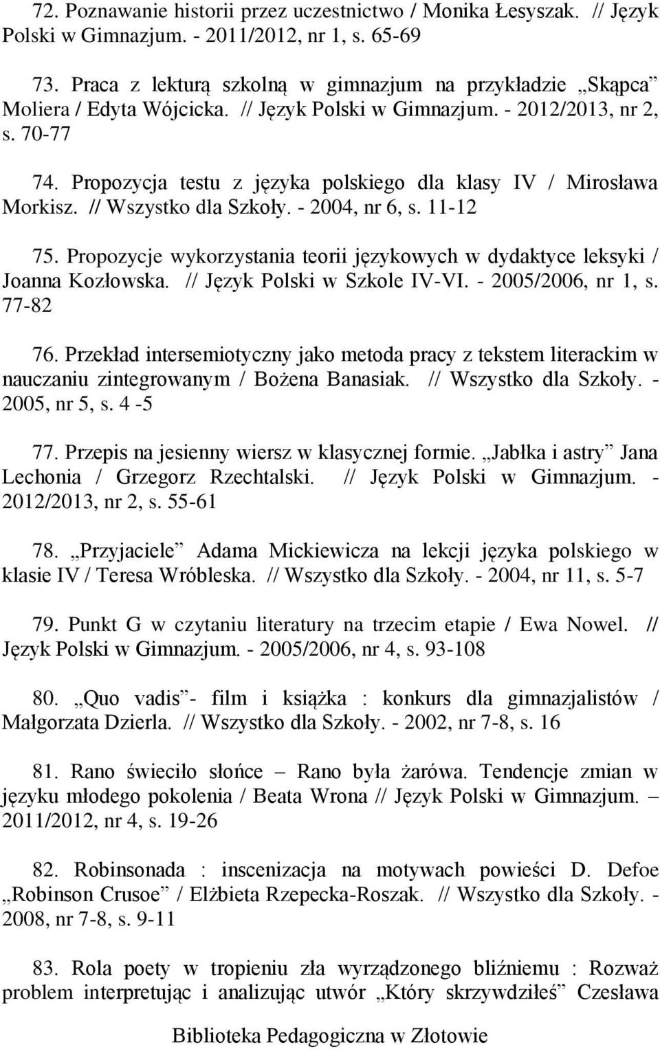 Propozycja testu z języka polskiego dla klasy IV / Mirosława Morkisz. // Wszystko dla Szkoły. - 2004, nr 6, s. 11-12 75.