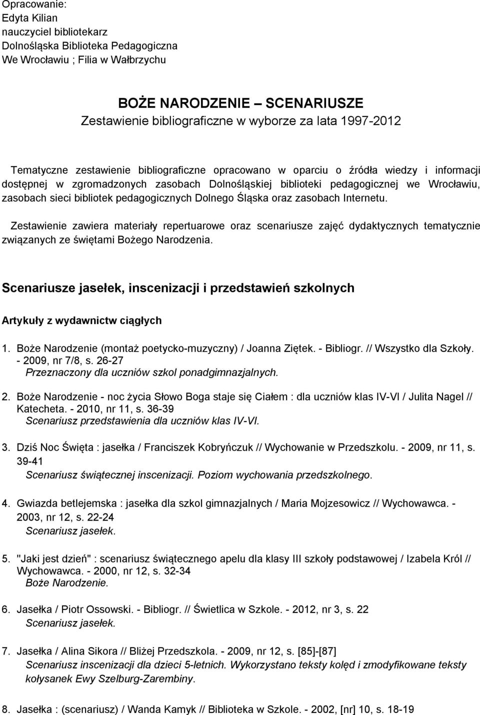 sieci bibliotek pedagogicznych Dolnego Śląska oraz zasobach Internetu.