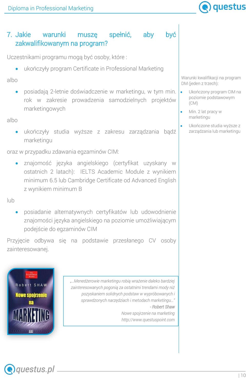 rok w zakresie prowadzenia samodzielnych projektów marketingowych ukończyły studia wyższe z zakresu zarządzania bądź marketingu Warunki kwalifikacji na program DM (jeden z trzech): Ukończony program
