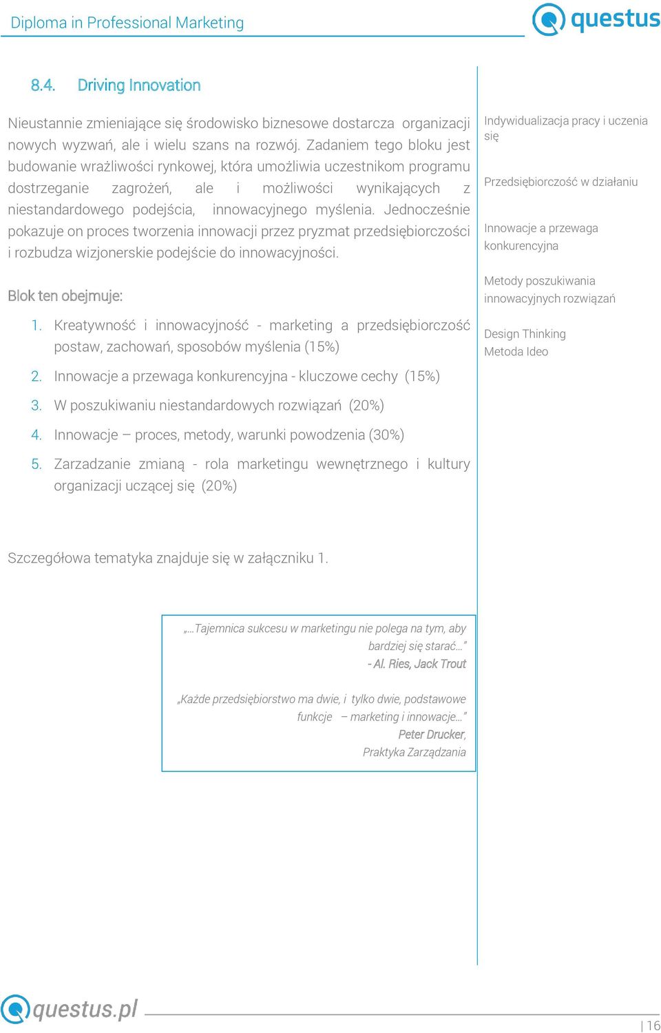 Jednocześnie pokazuje on proces tworzenia innowacji przez pryzmat przedsiębiorczości i rozbudza wizjonerskie podejście do innowacyjności. Blok ten obejmuje: 1.