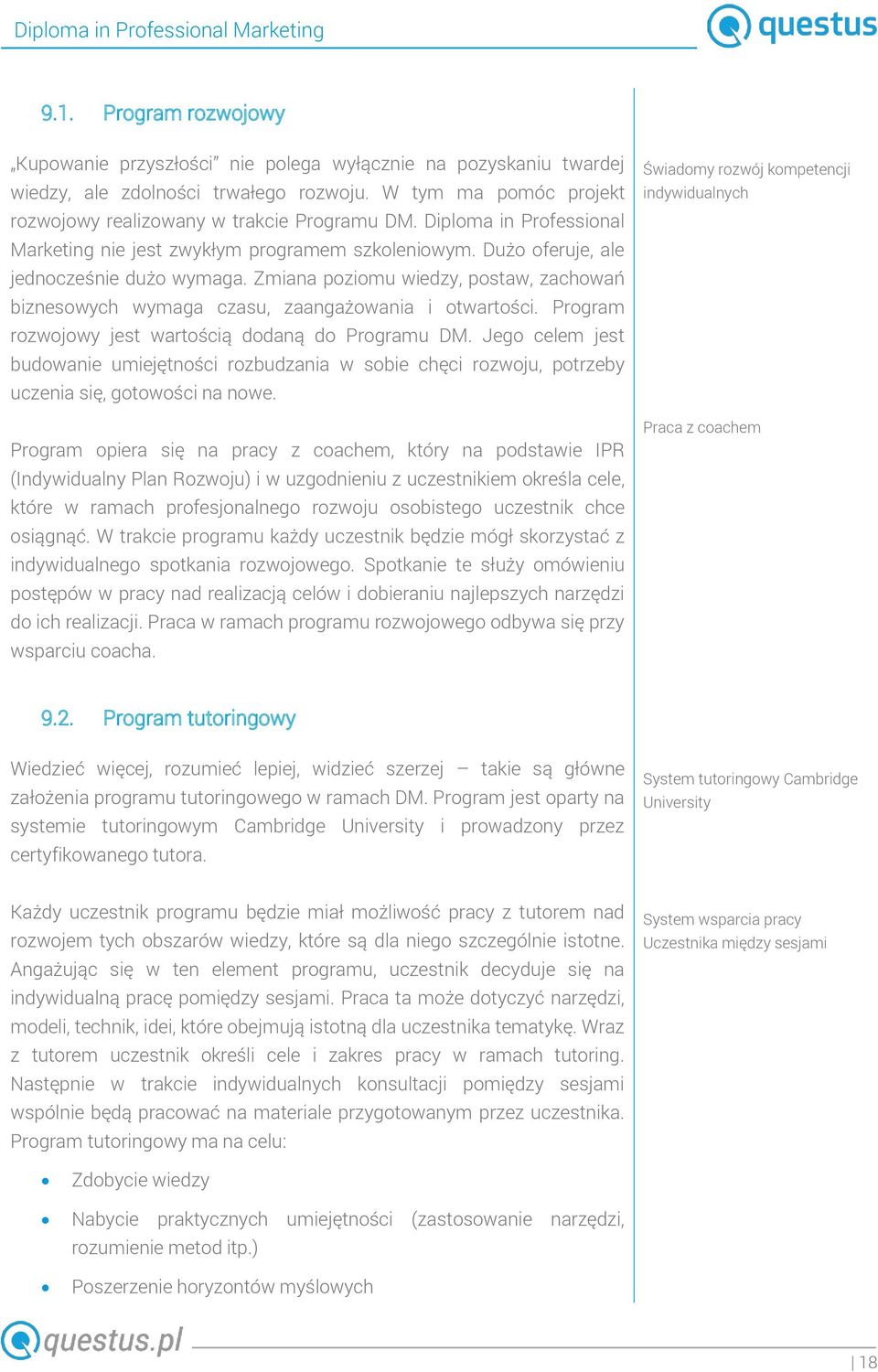 Zmiana poziomu wiedzy, postaw, zachowań biznesowych wymaga czasu, zaangażowania i otwartości. Program rozwojowy jest wartością dodaną do Programu DM.