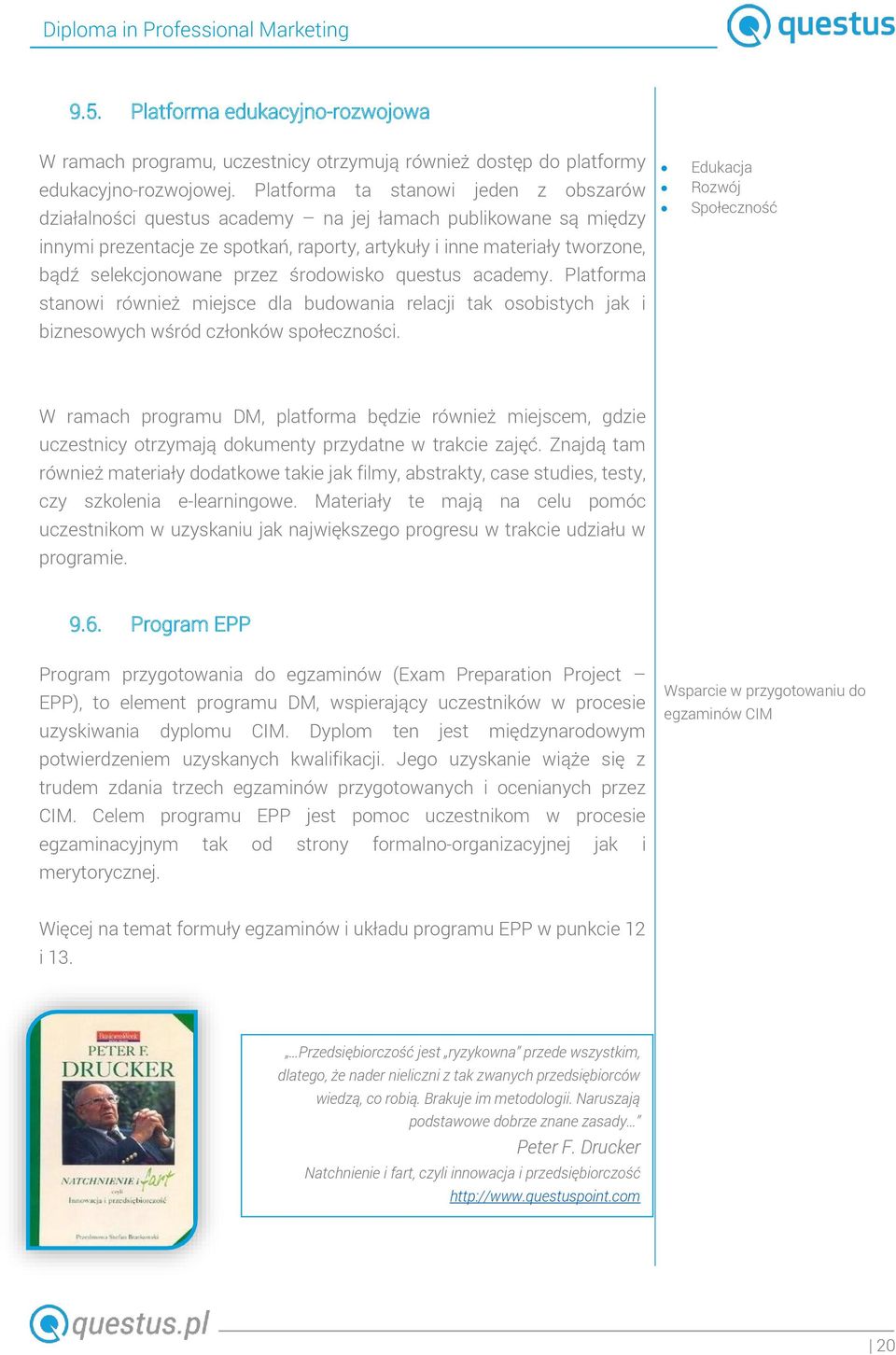 przez środowisko questus academy. Platforma stanowi również miejsce dla budowania relacji tak osobistych jak i biznesowych wśród członków społeczności.