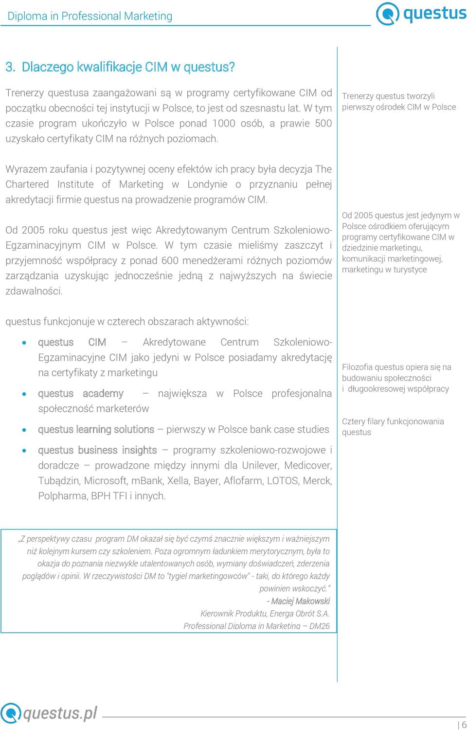 Trenerzy questus tworzyli pierwszy ośrodek CIM w Polsce Wyrazem zaufania i pozytywnej oceny efektów ich pracy była decyzja The Chartered Institute of Marketing w Londynie o przyznaniu pełnej