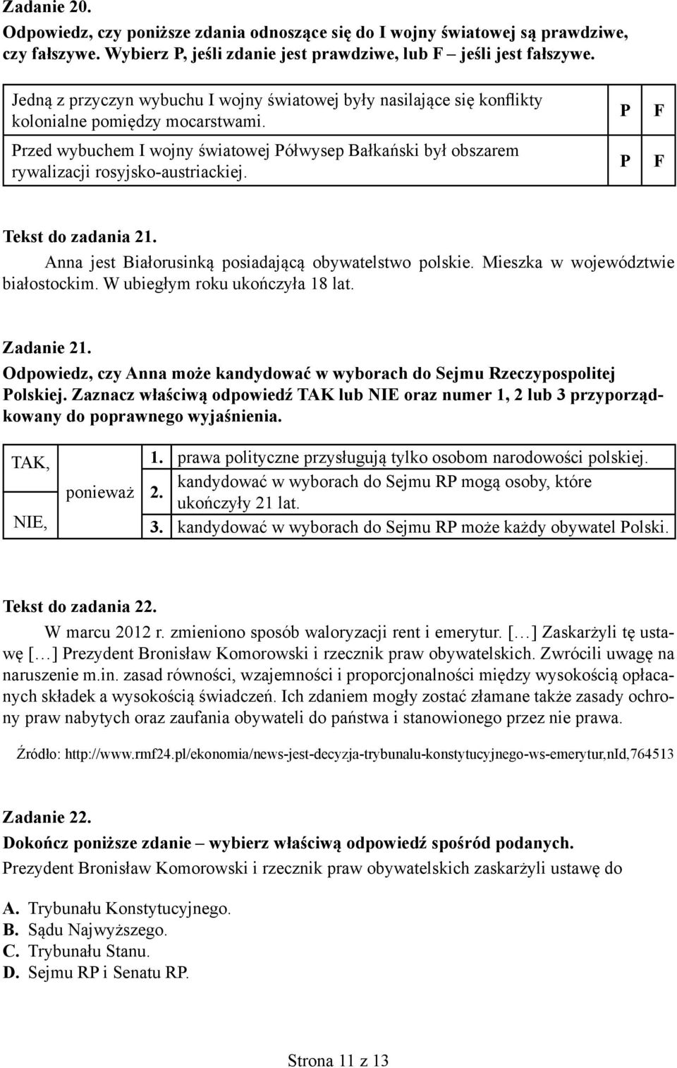 Przed wybuchem I wojny światowej Półwysep Bałkański był obszarem rywalizacji rosyjsko-austriackiej. P P F F Tekst do zadania 21. Anna jest Białorusinką posiadającą obywatelstwo polskie.