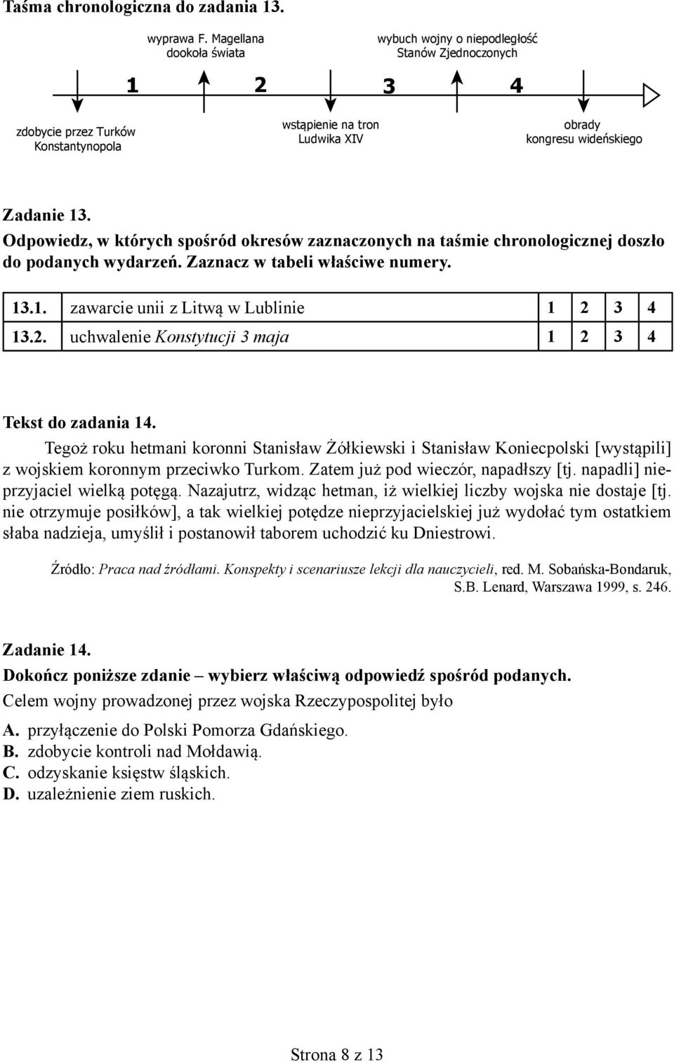 Odpowiedz, w których spośród okresów zaznaczonych na taśmie chronologicznej doszło do podanych wydarzeń. Zaznacz w tabeli właściwe numery. 13.1. zawarcie unii z Litwą w Lublinie 1 2 