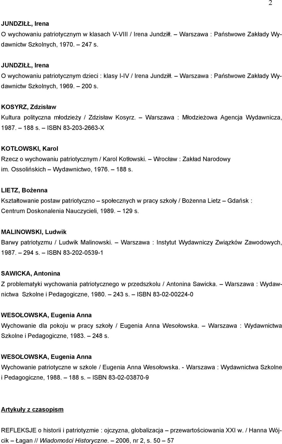 KOSYRZ, Zdzisław Kultura polityczna młodzieży / Zdzisław Kosyrz. Warszawa : Młodzieżowa Agencja Wydawnicza, 1987. 188 s.