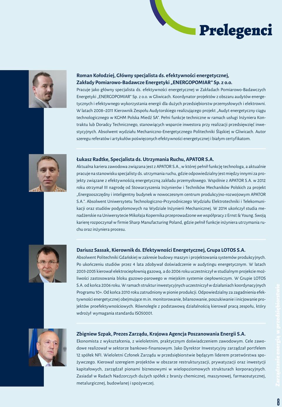 Koordynator projektów z obszaru audytów energetycznych i efektywnego wykorzystania energii dla dużych przedsiębiorstw przemysłowych i elektrowni.