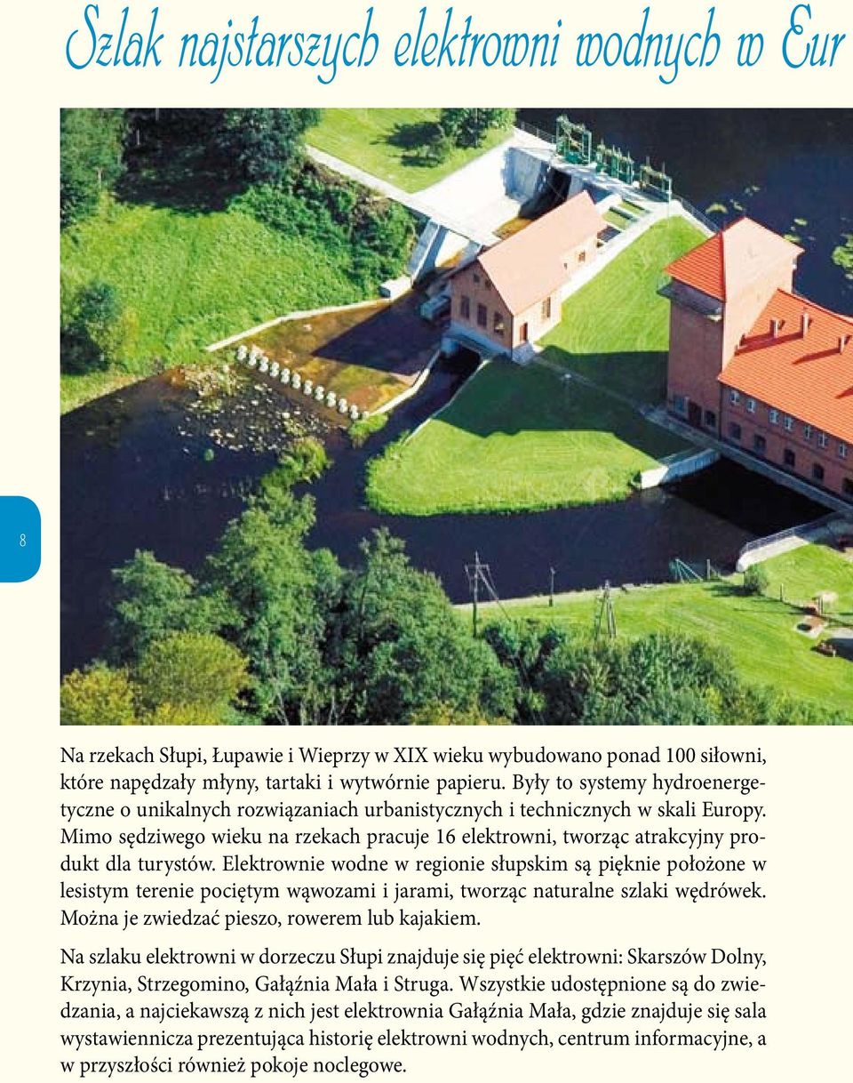Mimo sędziwego wieku na rzekach pracuje 16 elektrowni, tworząc atrakcyjny produkt dla turystów.