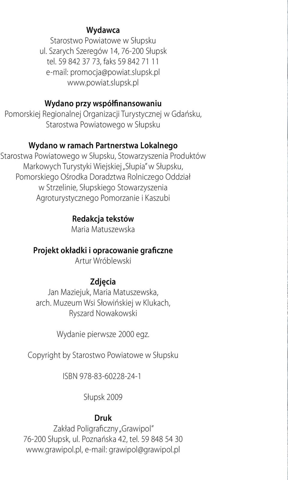 pl Wydano przy współfinansowaniu Pomorskiej Regionalnej Organizacji Turystycznej w Gdańsku, Starostwa Powiatowego w Słupsku Wydano w ramach Partnerstwa Lokalnego Starostwa Powiatowego w Słupsku,