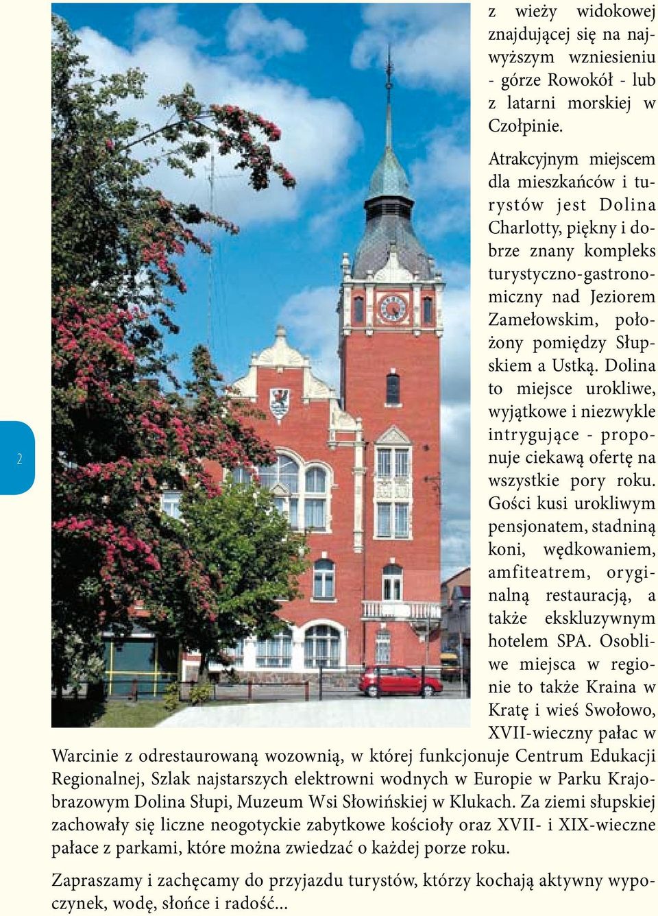 Dolina to miejsce urokliwe, wyjątkowe i niezwykle intrygujące - proponuje ciekawą ofertę na wszystkie pory roku.