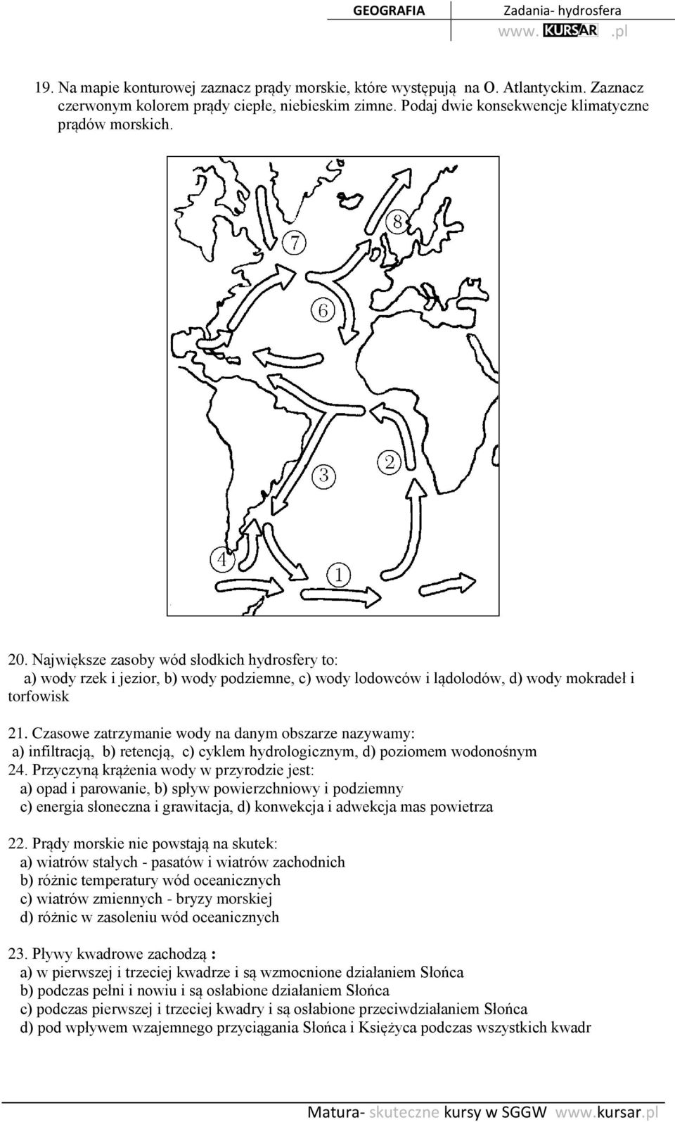 Czasowe zatrzymanie wody na danym obszarze nazywamy: a) infiltracją, b) retencją, c) cyklem hydrologicznym, d) poziomem wodonośnym 24.