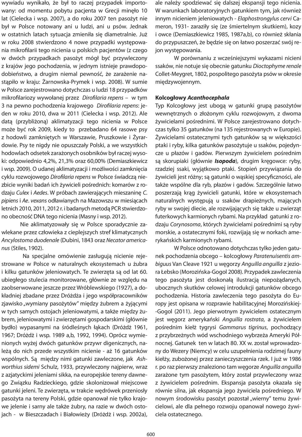 Już w roku 2008 stwierdzono 4 nowe przypadki występowania mikrofilarii tego nicienia u polskich pacjentów (z czego w dwóch przypadkach pasożyt mógł być przywleczony z krajów jego pochodzenia, w