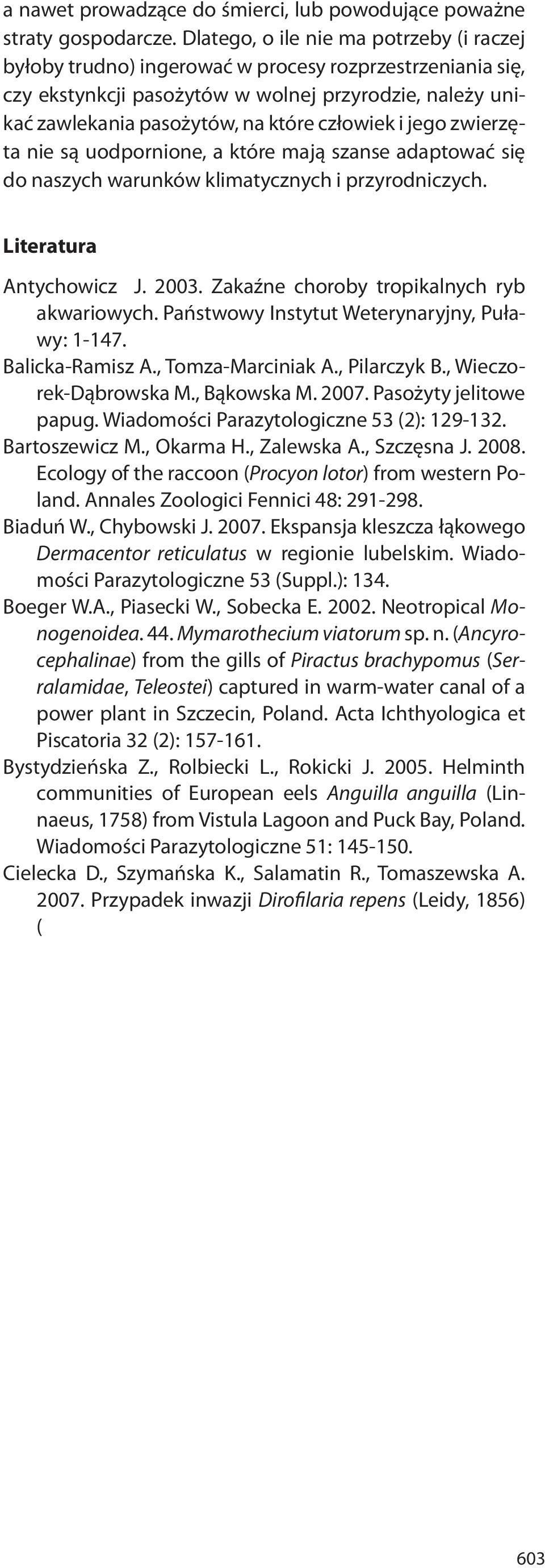 i jego zwierzęta nie są uodpornione, a które mają szanse adaptować się do naszych warunków klimatycznych i przyrodniczych. Literatura Antychowicz J. 2003. Zakaźne choroby tropikalnych ryb akwariowych.