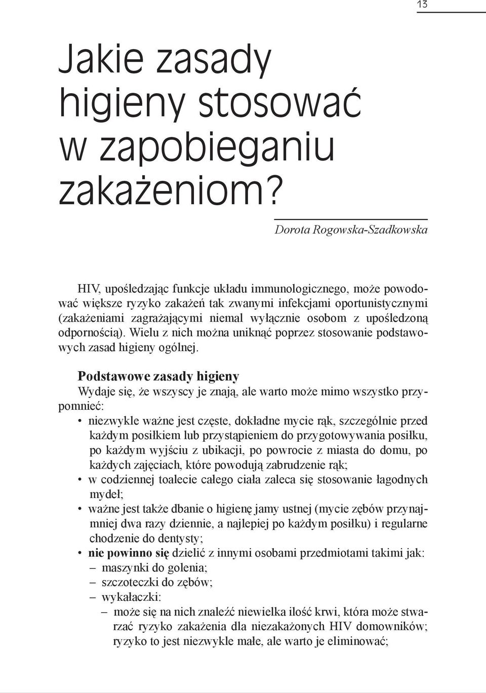wyłącznie osobom z upośledzoną odpornością). Wielu z nich można uniknąć poprzez stosowanie podstawowych zasad higieny ogólnej.