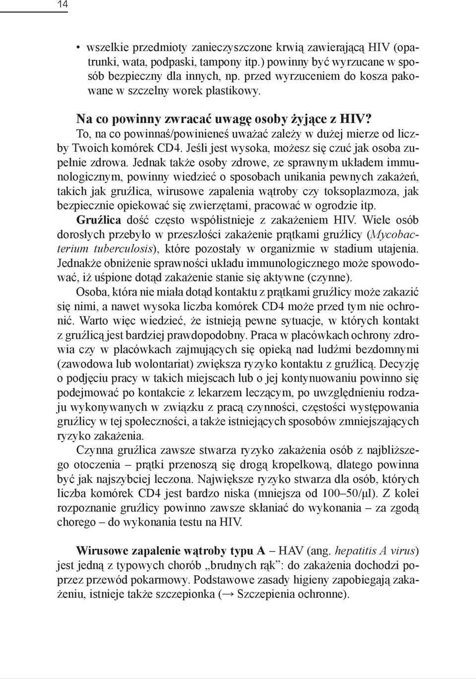 To, na co powinnaś/powinieneś uważać zależy w dużej mierze od liczby Twoich komórek CD4. Jeśli jest wysoka, możesz się czuć jak osoba zupełnie zdrowa.