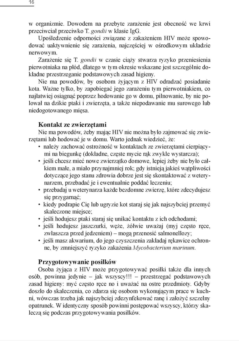 gondii w czasie ciąży stwarza ryzyko przeniesienia pierwotniaka na płód, dlatego w tym okresie wskazane jest szczególnie dokładne przestrzeganie podstawowych zasad higieny.