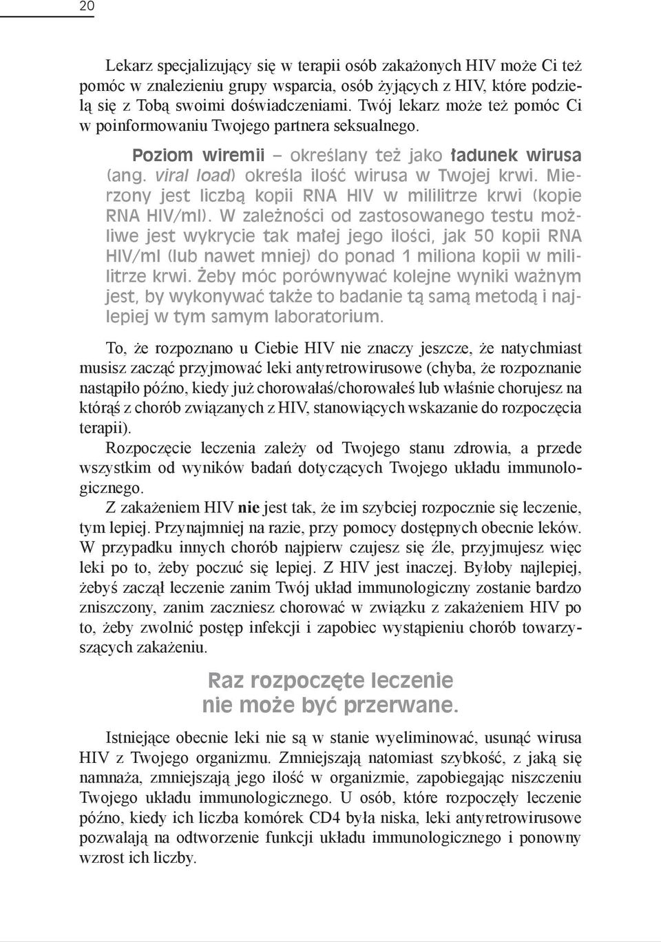 Mierzony jest liczbą kopii RNA HIV w mililitrze krwi (kopie RNA HIV/ml).