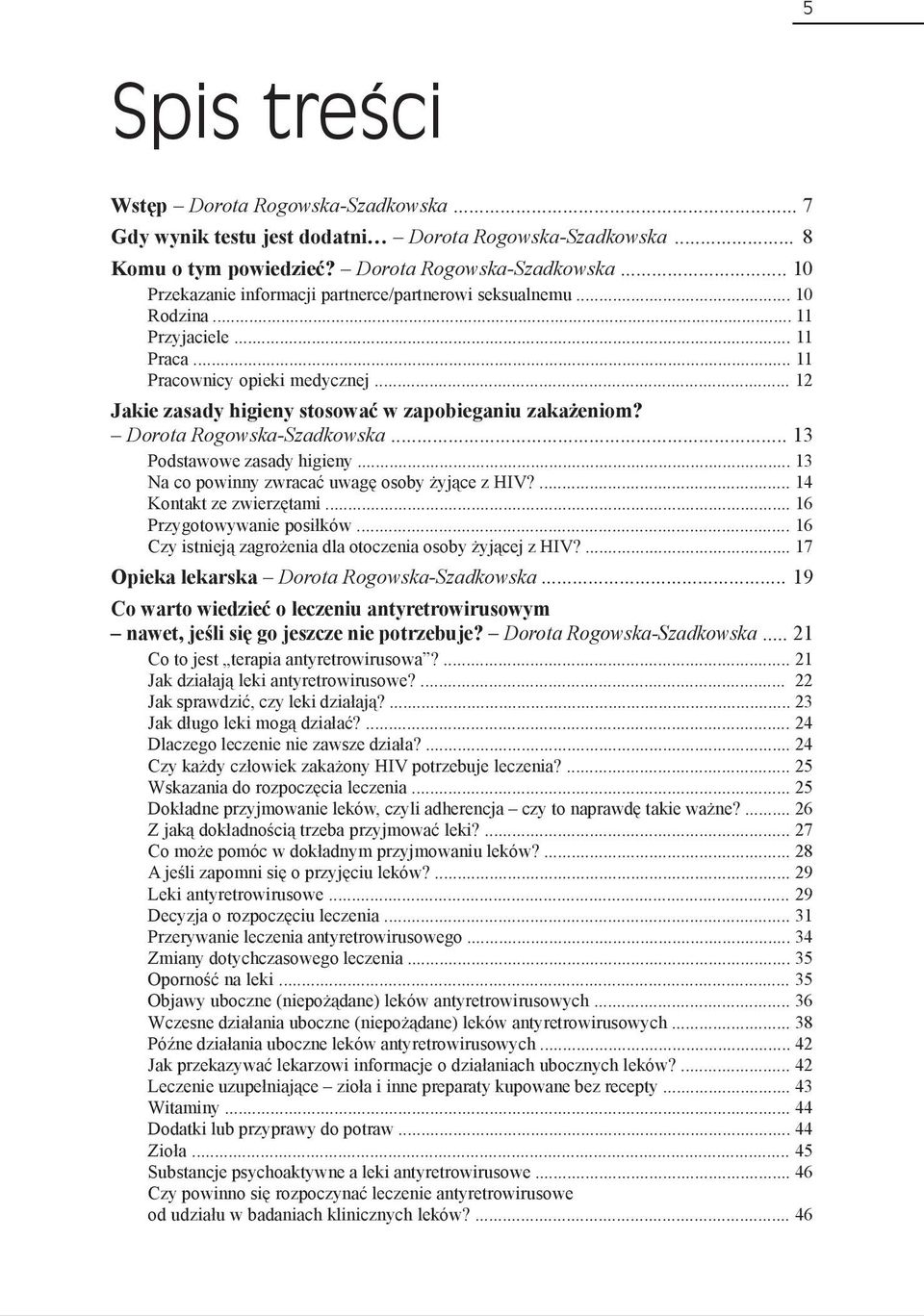 .. 13 Na co powinny zwracać uwagę osoby żyjące z HIV?... 14 Kontakt ze zwierzętami... 16 Przygotowywanie posiłków... 16 Czy istnieją zagrożenia dla otoczenia osoby żyjącej z HIV?