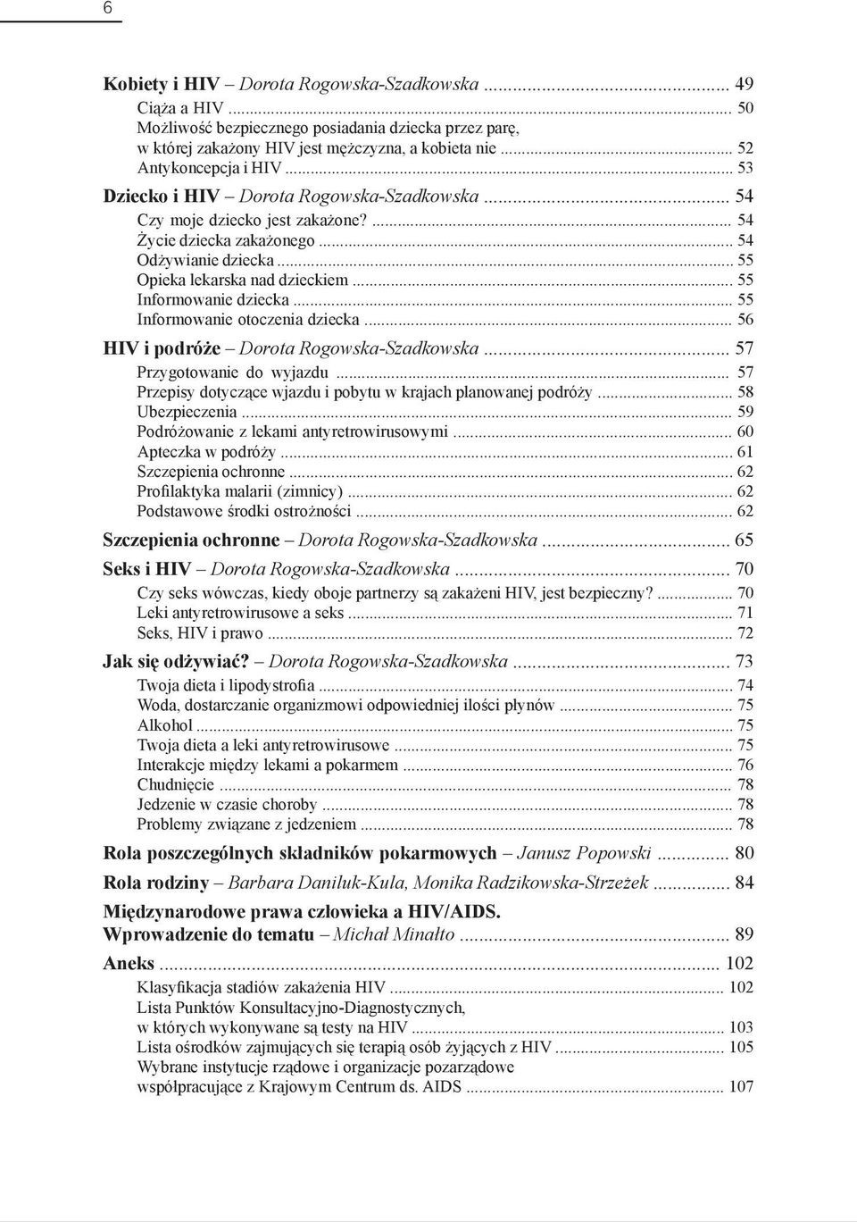 .. 55 Informowanie dziecka... 55 Informowanie otoczenia dziecka... 56 HIV i podróże Dorota Rogowska-Szadkowska... 57 Przygotowanie do wyjazdu.