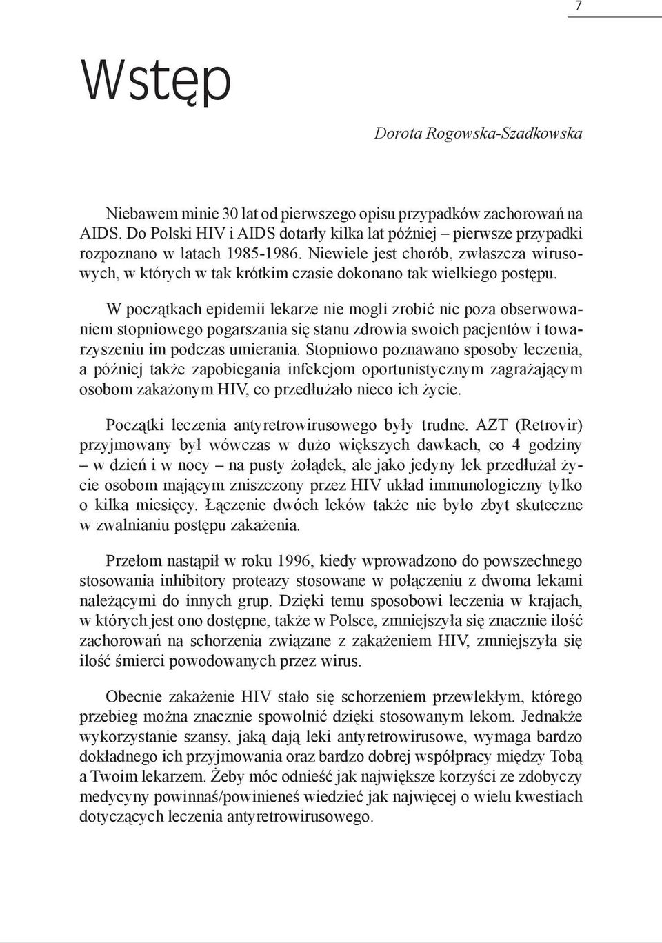 Niewiele jest chorób, zwłaszcza wirusowych, w których w tak krótkim czasie dokonano tak wielkiego postępu.