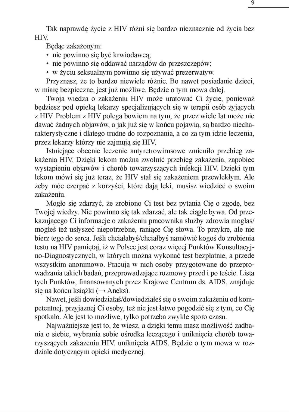 Bo nawet posiadanie dzieci, w miarę bezpieczne, jest już możliwe. Będzie o tym mowa dalej.
