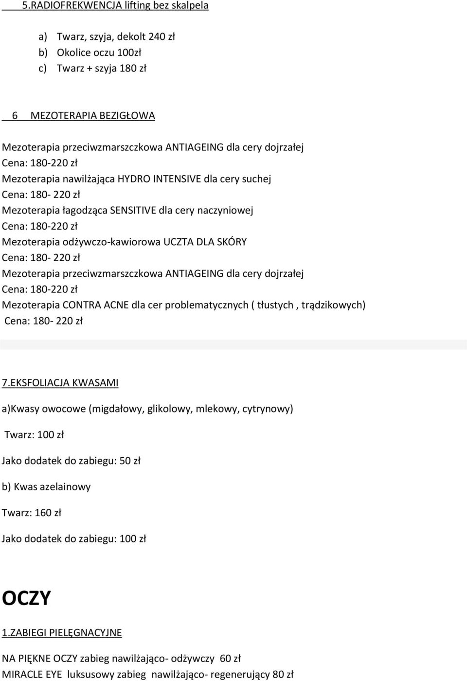 ANTIAGEING dla cery dojrzałej Mezoterapia CONTRA ACNE dla cer problematycznych ( tłustych, trądzikowych) 7.