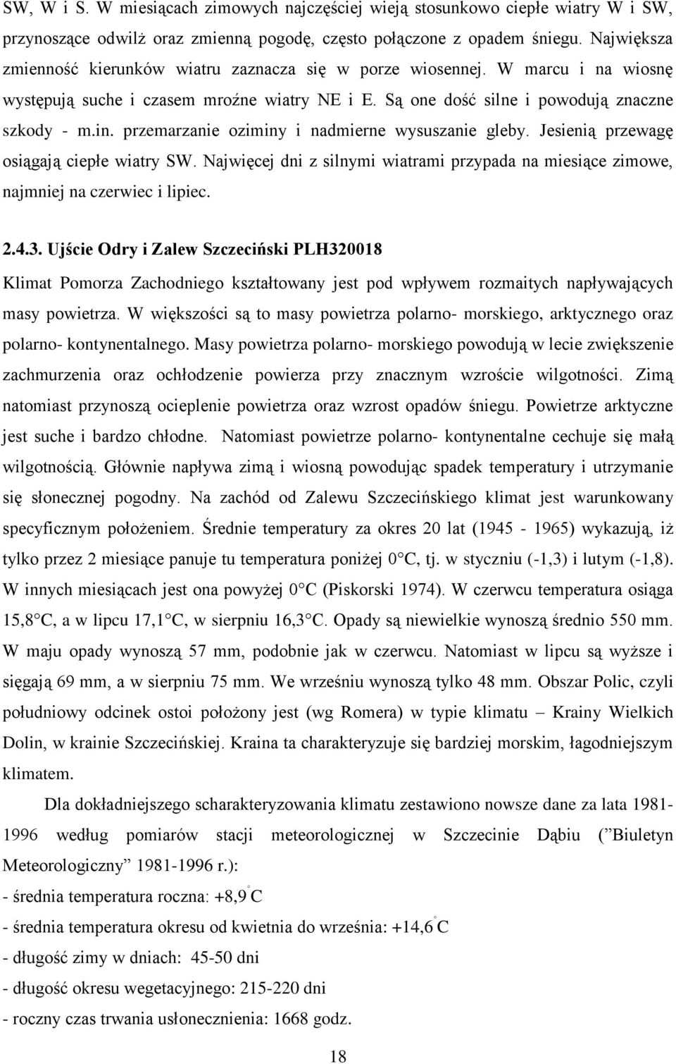 przemarzanie oziminy i nadmierne wysuszanie gleby. Jesienią przewagę osiągają ciepłe wiatry SW. Najwięcej dni z silnymi wiatrami przypada na miesiące zimowe, najmniej na czerwiec i lipiec. 2.4.3.