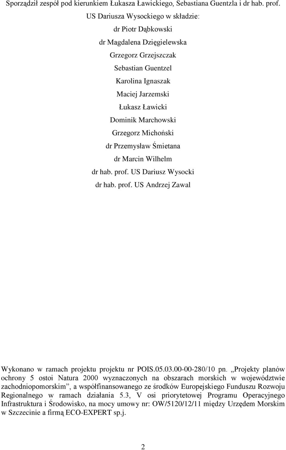 Michoński dr Przemysław Śmietana dr Marcin Wilhelm dr hab. prof. US Dariusz Wysocki dr hab. prof. US Andrzej Zawal Wykonano w ramach projektu projektu nr POIS.05.03.00-00-280/10 pn.