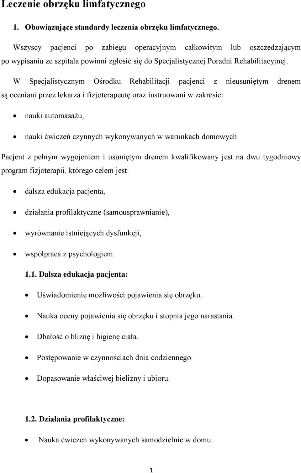W Specjalistycznym Ośrodku Rehabilitacji pacjenci z nieusuniętym drenem są oceniani przez lekarza i fizjoterapeutę oraz instruowani w zakresie: nauki automasażu, nauki ćwiczeń czynnych wykonywanych w