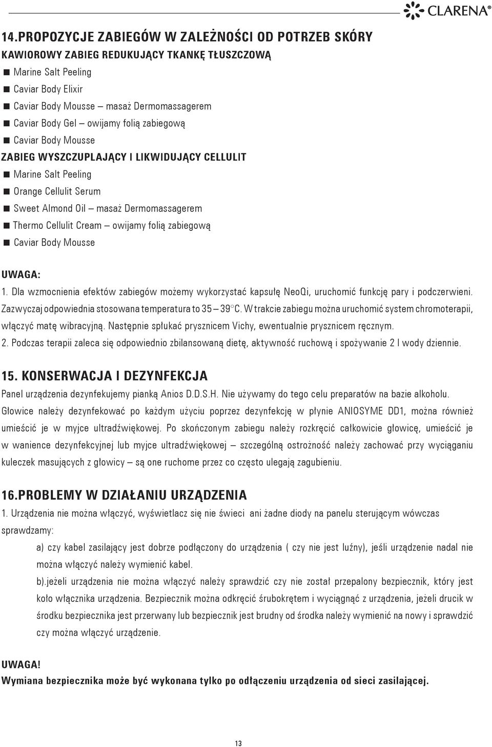 folią zabiegową Caviar Body Mousse UWAGA: 1. Dla wzmocnienia efektów zabiegów możemy wykorzystać kapsułę NeoQi, uruchomić funkcję pary i podczerwieni.