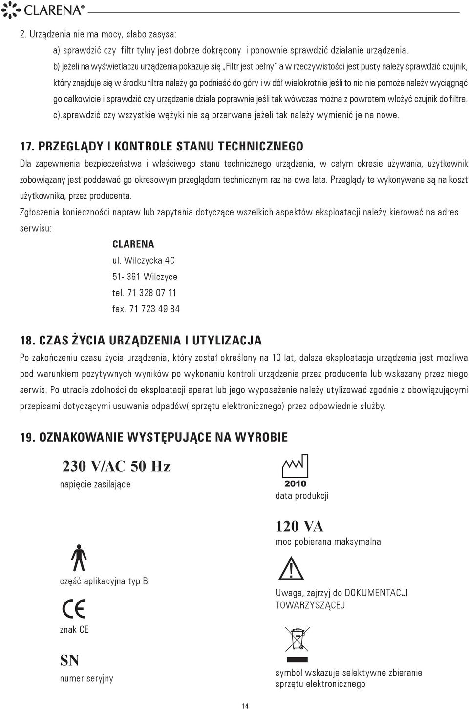 wielokrotnie jeśli to nic nie pomoże należy wyciągnąć go całkowicie i sprawdzić czy urządzenie działa poprawnie jeśli tak wówczas można z powrotem włożyć czujnik do filtra. c).