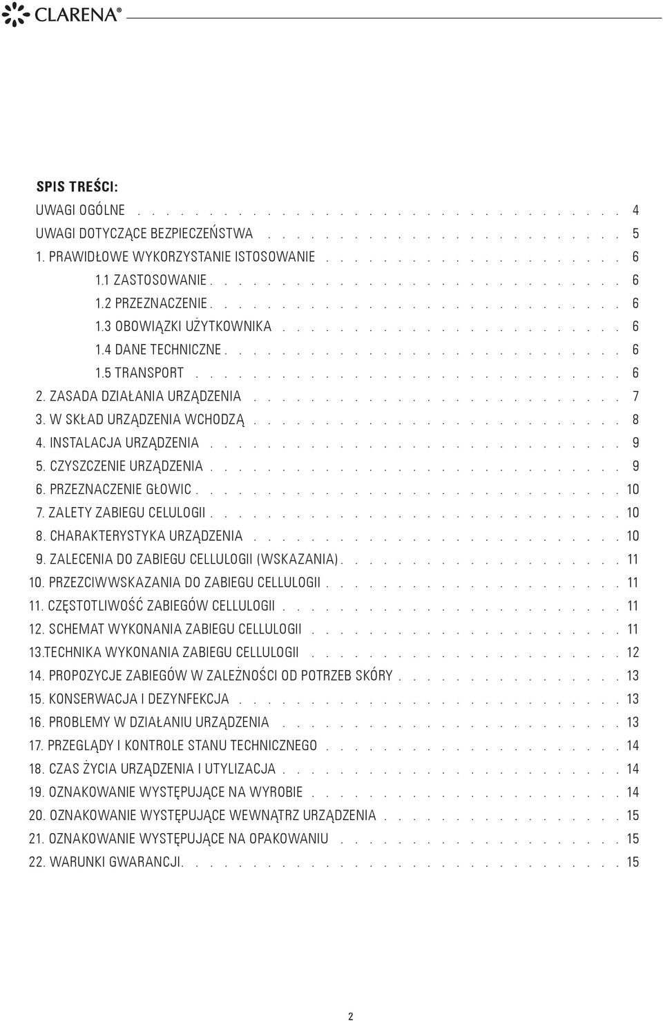 .............................. 6 2. ZASADA DZIAŁANIA URZĄDZENIA........................... 7 3. W SKŁAD URZĄDZENIA WCHODZĄ........................... 8 4. INSTALACJA URZĄDZENIA.............................. 9 5.
