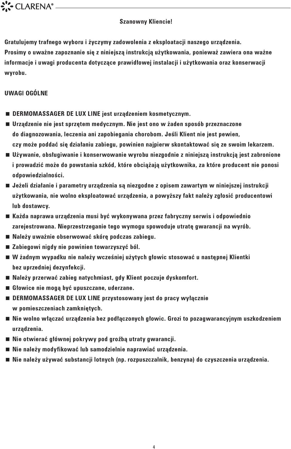 UWAGI OGÓLNE Dermomassager de lux line jest urządzeniem kosmetycznym. Urządzenie nie jest sprzętem medycznym.