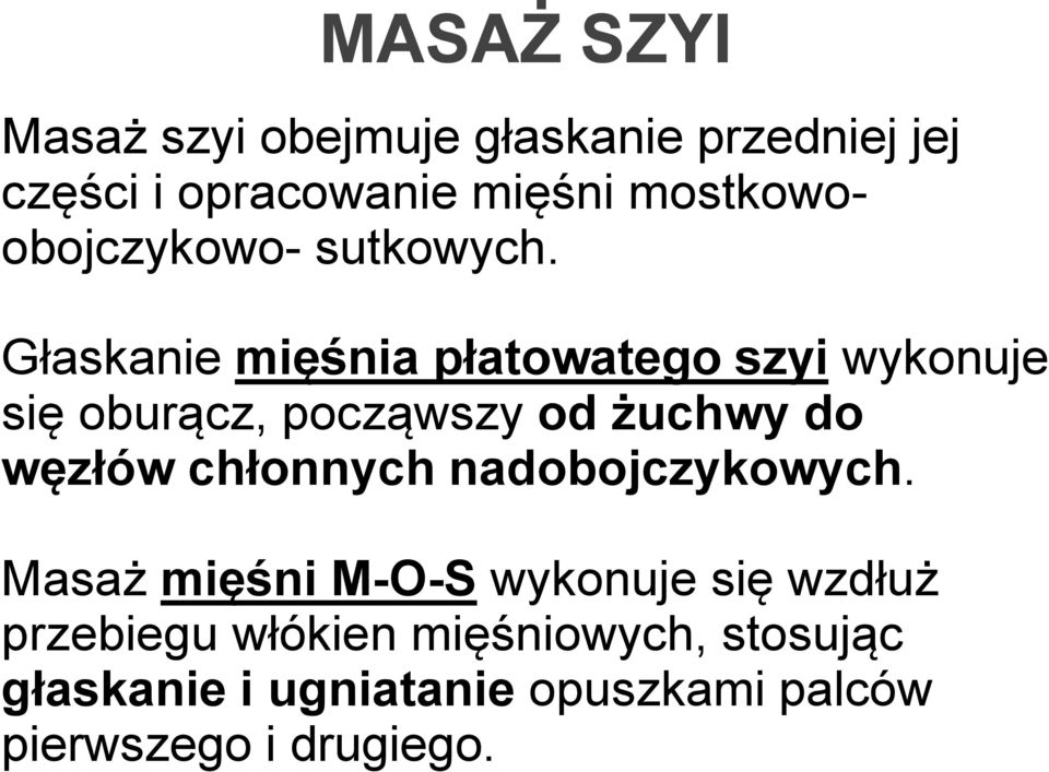 Głaskanie mięśnia płatowatego szyi wykonuje się oburącz, począwszy od żuchwy do węzłów