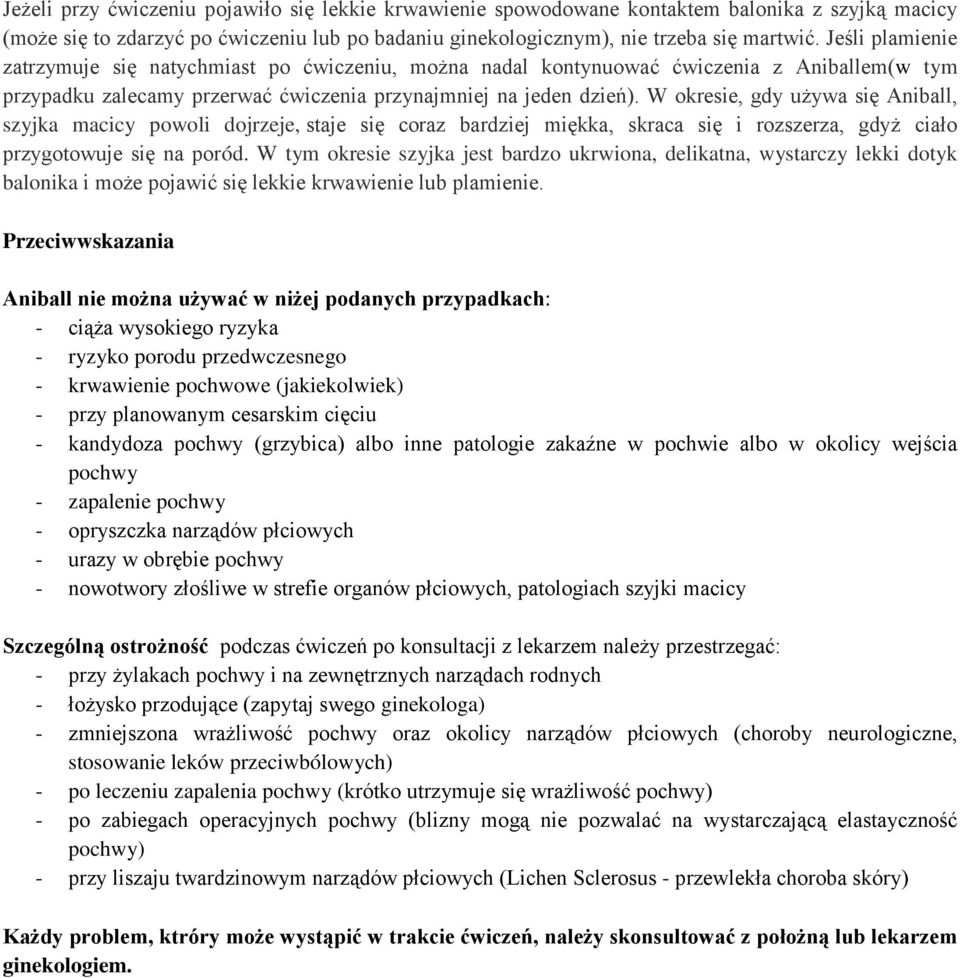 W okresie, gdy używa się Aniball, szyjka macicy powoli dojrzeje, staje się coraz bardziej miękka, skraca się i rozszerza, gdyż ciało przygotowuje się na poród.