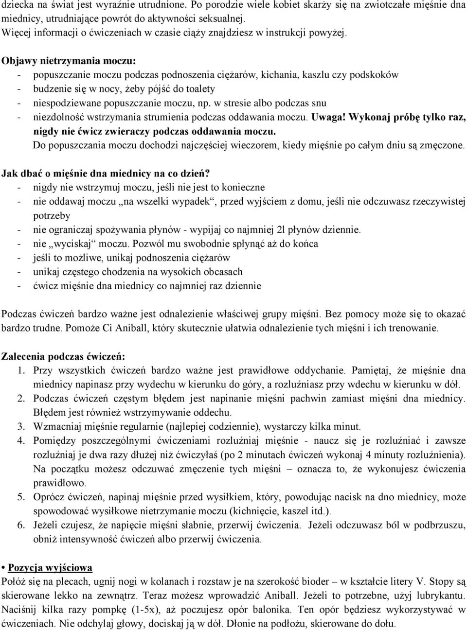 Objawy nietrzymania moczu: - popuszczanie moczu podczas podnoszenia ciężarów, kichania, kaszlu czy podskoków - budzenie się w nocy, żeby pójść do toalety - niespodziewane popuszczanie moczu, np.