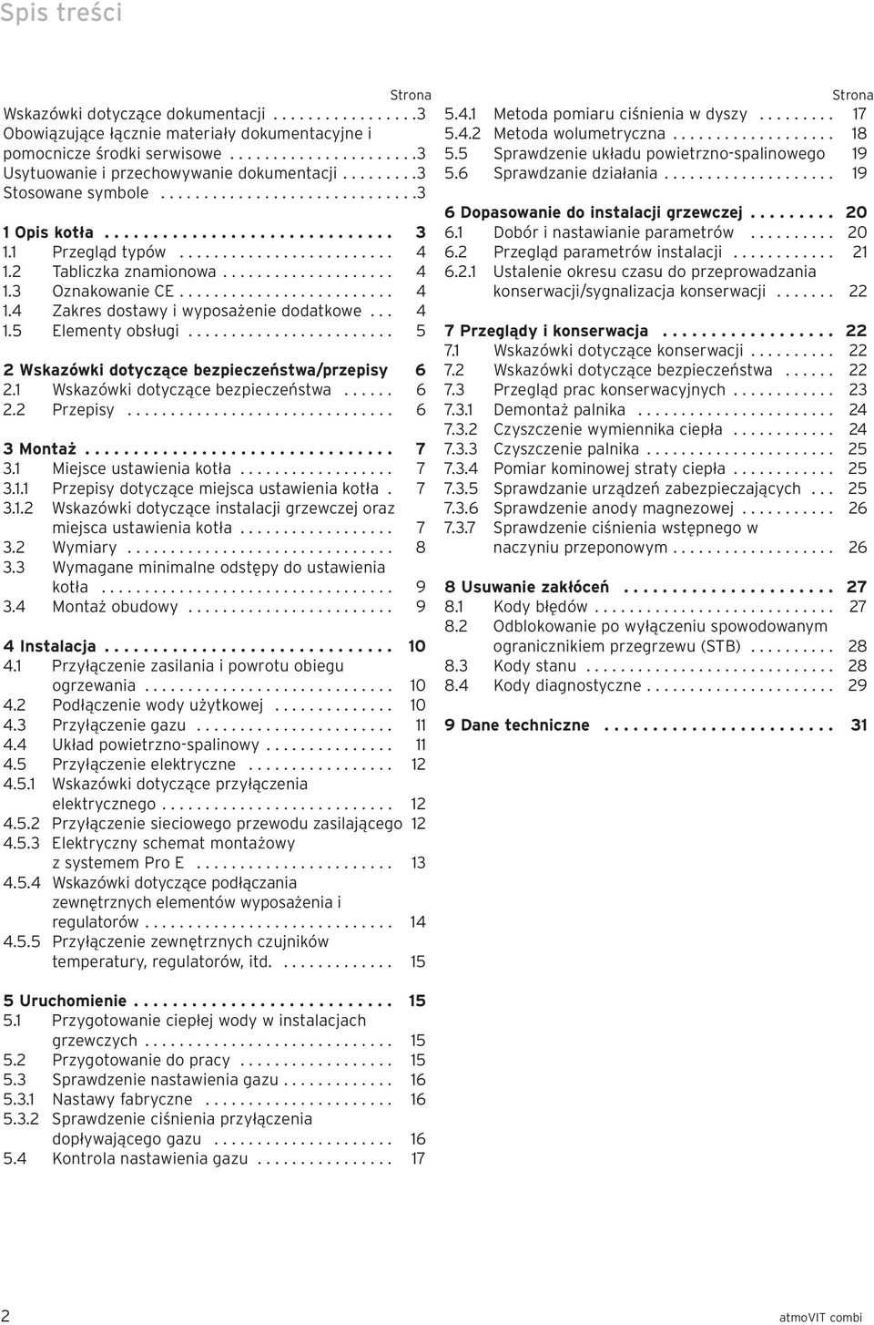 ........................ 4 1.4 Zakres dostawy i wyposażenie dodatkowe... 4 1.5 Elementy obsługi........................ 5 2 Wskazówki dotyczące bezpieczeństwa/przepisy 6 2.